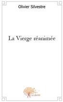 Couverture du livre « La vierge réanimée » de Olivier Silvestre aux éditions Edilivre