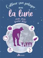 Couverture du livre « Cultiver son potager avec la lune ; mars 2021-février 2022 » de Alice Delvaille aux éditions Artemis