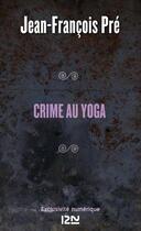 Couverture du livre « Crime au yoga » de Jean-Francois Pre aux éditions 12-21