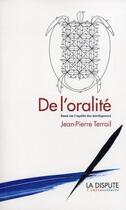 Couverture du livre « De l'oralité ; essai sur l'égalité des intelligences » de Jean-Pierre Terrail aux éditions Dispute