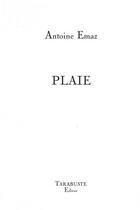 Couverture du livre « Plaie - antoine emaz » de Antoine Emaz aux éditions Tarabuste