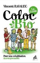 Couverture du livre « Coloc bio : le guide ; pour une cohabitation éco-responsable » de Vincent Ravalec aux éditions Mamaeditions