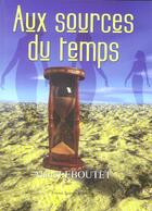 Couverture du livre « Aux sources du temps » de Alain Leboutet aux éditions France Europe
