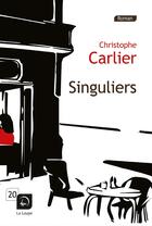 Couverture du livre « Singuliers » de Christophe Carlier aux éditions Editions De La Loupe