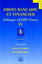 Couverture du livre « Droit bancaire et financier : Mélange AEDBF-France IV » de De Vauplane/Daigre aux éditions Revue Banque