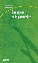 Couverture du livre « Les enjeux de la parentalite » de Didier Houzel aux éditions Eres