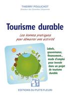 Couverture du livre « Tourisme durable : les bonnes pratiques pour démarrer une activité d'hébergement touristique durable » de Poulichot Thierry aux éditions Puits Fleuri