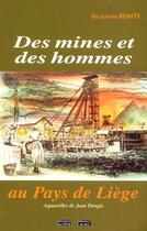 Couverture du livre « Des mines et des hommes au pays de liege » de Remits Jacqueline aux éditions Cefal
