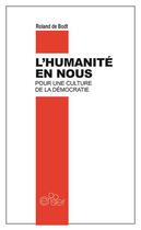Couverture du livre « L'humanité en nous ; pour une culture de la démocratie » de Roland De Bodt aux éditions Editions Du Cerisier