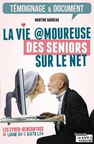 Couverture du livre « La vie amoureuse des seniors sur le net » de Martine Garreau aux éditions La Boite A Pandore
