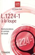 Couverture du livre « L.1224-1 à la loupe ; restructurations et contrats de travail (2e édition) » de Jean-Jacques Touati aux éditions Liaisons