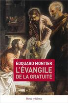 Couverture du livre « L'évangile de la gratuité » de Edouard Montier aux éditions Parole Et Silence