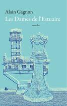 Couverture du livre « Les Dames De L'Estuaire » de Alain Gagnon aux éditions Triptyque