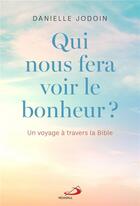 Couverture du livre « Qui nous fera voir le bonheur ? Un voyage à travers la Bible » de Danielle Jodoin aux éditions Mediaspaul