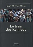 Couverture du livre « Le train des Kennedy » de Jean-Michel Morel aux éditions Folies D'encre