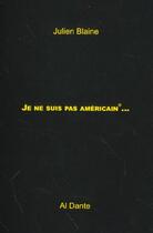 Couverture du livre « Je ne suis pas americain » de Julien Blaine aux éditions Al Dante