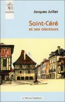 Couverture du livre « Saint-Céré et ses alentours » de Jacques Juillet aux éditions Mercure Dauphinois