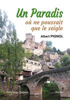 Couverture du livre « Un paradis où ne poussait que le seigle » de Albert Pignol aux éditions La Galipote