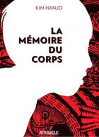 Couverture du livre « La mémoire du corps » de Hanjo Kim aux éditions Atrabile