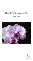 Couverture du livre « Fleur de Poésie, Source de Vie » de Dulier Sandra aux éditions Thebookedition.com