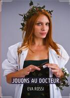 Couverture du livre « Jouons au Docteur : Conte Érotique Interdit de Sexe Hard Français » de Rossi Eva aux éditions Tredition