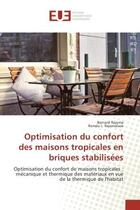 Couverture du livre « Optimisation du confort des maisons tropicales en briques stabilisees : Optimisation du confort de maisons tropicales : mecanique et thermique des materiaux » de Bernard Rajoma aux éditions Editions Universitaires Europeennes