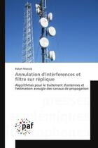 Couverture du livre « Annulation d'interferences et filtre sur replique - algorithmes pour le traitement d'antennes et l'e » de Maoudj Rabah aux éditions Presses Academiques Francophones