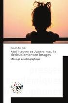 Couverture du livre « Moi, l'autre et L'autre-moi, le de doublement en images : Montage autobiographique » de Raoudha Ben Arab aux éditions Editions Universitaires Europeennes