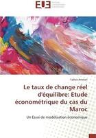 Couverture du livre « Le taux de change réel d'équilibre : étude économétrique du cas du Maroc ; un essai de modélisation économique » de Fadwa Ammari aux éditions Editions Universitaires Europeennes