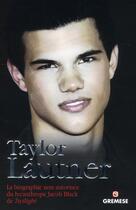 Couverture du livre « Taylor Lautner. ; la biographie non autorisée du lycanthrope Jacob Black de Twilight » de Martin Howden aux éditions Gremese