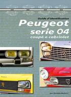 Couverture du livre « Peugeot série 04, coupé e cabriolet ; guide d'identification » de Daniele Bellucci aux éditions Daniele Bellucci