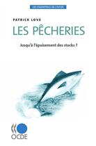 Couverture du livre « Les pêcheries ; jusqu'à l'épuisement des stocks ? » de Patrick Love aux éditions Oecd