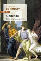 Couverture du livre « Alcibiade ; ou les dangers de l'ambition » de Jacqueline De Romilly aux éditions Tallandier