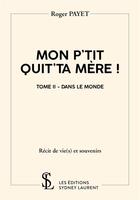 Couverture du livre « Mon p'tit quit'ta mere ! tome 2 - dans le monde » de Payet Roger aux éditions Sydney Laurent