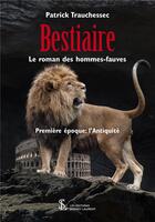 Couverture du livre « Bestiaire le roman des hommes-fauves premiere epoque : l antiquite » de Trauchessec Patrick aux éditions Sydney Laurent