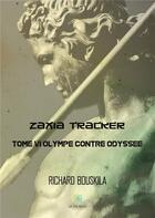 Couverture du livre « Zaxia Tracker Tome 6 ; Olympe contre Odyssée » de Richard Bouskila aux éditions Le Lys Bleu
