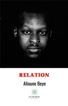 Couverture du livre « Relation » de Alioune Beye aux éditions Le Lys Bleu