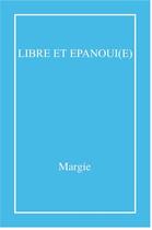 Couverture du livre « Libre et epanoui(e) » de Margie aux éditions Librinova