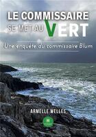 Couverture du livre « Le commissaire se met au vert - une enquete du commissaire blum » de Welles Armelle aux éditions Le Lys Bleu