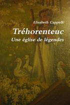 Couverture du livre « Tréhorenteuc Une église de légendes » de Elisabeth Cappelli aux éditions Lulu