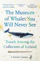 Couverture du livre « THE MUSEUM OF WHALES YOU WILL NEVER SEE » de A Kendra Greene aux éditions Granta Books