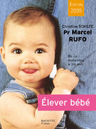 Couverture du livre « Elever Bebe » de Christine Schilte et Marcel Rufo aux éditions Hachette Pratique