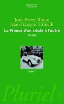 Couverture du livre « La France d'un siècle à l'autre t.1 ; 1914-2000 » de Jean-Francois Sirinelli et Jean-Pierre Rioux aux éditions Pluriel