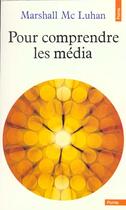 Couverture du livre « Pour Comprendre Les Medias » de Marshall Mcluhan aux éditions Points