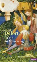 Couverture du livre « La vie au moyen âge » de Robert Delort aux éditions Points