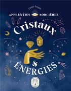 Couverture du livre « Apprenties sorcières ; cristaux et énergies » de Claire Taupin aux éditions Larousse