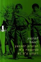 Couverture du livre « Yasser Arafat m'a regardé et m'a souri » de Yussef Bazzi aux éditions Verticales