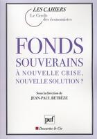 Couverture du livre « Fonds souverains ; à nouvelle crise, nouvelle solution ? » de Jean-Paul Betbeze aux éditions Puf