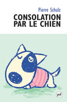 Couverture du livre « Consolation par le chien ; de la caninisation » de Pierre Schulz aux éditions Puf