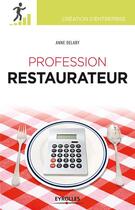 Couverture du livre « Profession restaurateur » de Anne Delaby aux éditions Eyrolles